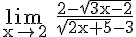 4$ \rm \lim_{x\to 2} \frac{2-\sqrt{3x-2}}{\sqrt{2x+5}-3}